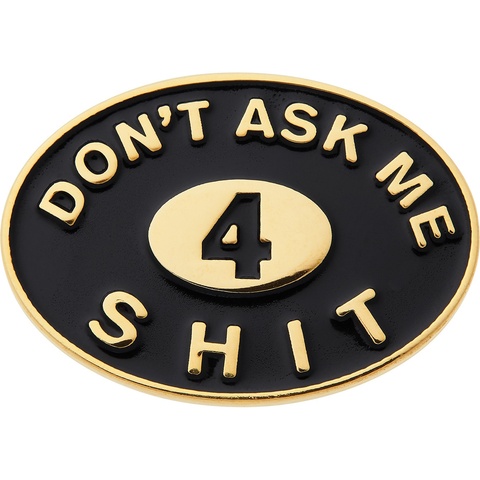 Supreme Don't Ask Me 4 Shit Pin - Colorway